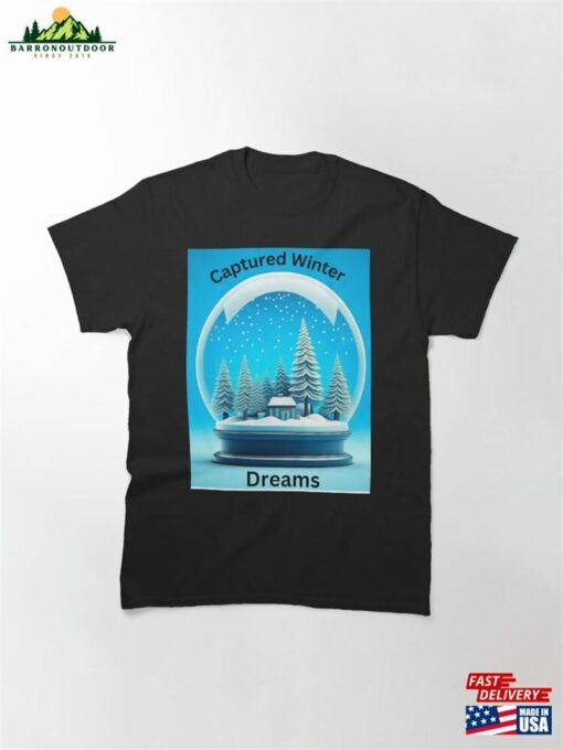 Capture Winter Dreams Classic T-Shirt Sweatshirt Hoodie