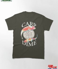 Carp Dime Alternative To Carpe Diem Classic T-Shirt Sweatshirt 1 Carp Dime Alternative To Carpe Diem Classic T Shirt Sweatshirt 2