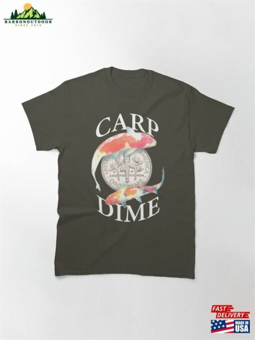 Carp Dime Alternative To Carpe Diem Classic T-Shirt Sweatshirt