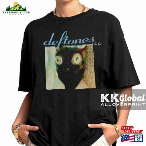 Cat Deftones Around The Fur Shirt Unisex T-Shirt Hoodie Classic Sweatshirt