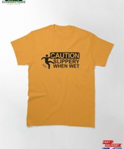 Caution Slippery When Wet Classic T Shirt Hoodie 2
