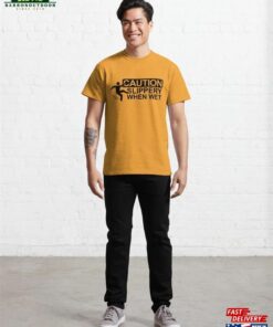 Caution Slippery When Wet Classic T Shirt Hoodie 3