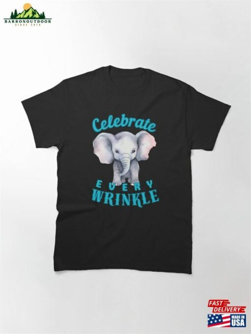 Celebrate Every Wrinkle Adorable Elephant Classic T-Shirt