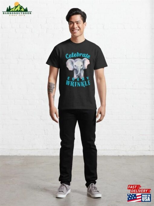 Celebrate Every Wrinkle Adorable Elephant Classic T-Shirt