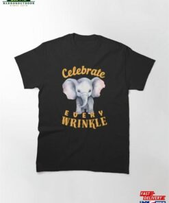 Celebrate Every Wrinkle Watercolor Elephant Classic T Shirt Sweatshirt Unisex 1