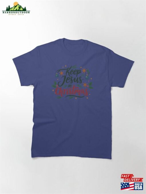 Celebrate His Love By Keeping Jesus In Christmas Cheer Classic T-Shirt Hoodie Unisex