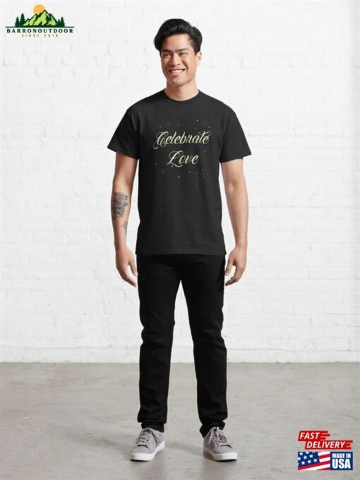 Celebrate Love Quote Classic T-Shirt Unisex