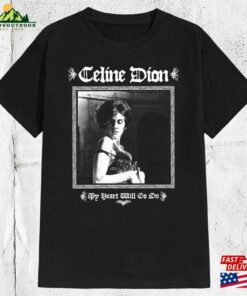 Celine Dion My Heart Will Go On T-Shirt Hoodie Unisex 1 Celine Dion My Heart Will Go On T Shirt Hoodie Unisex 2