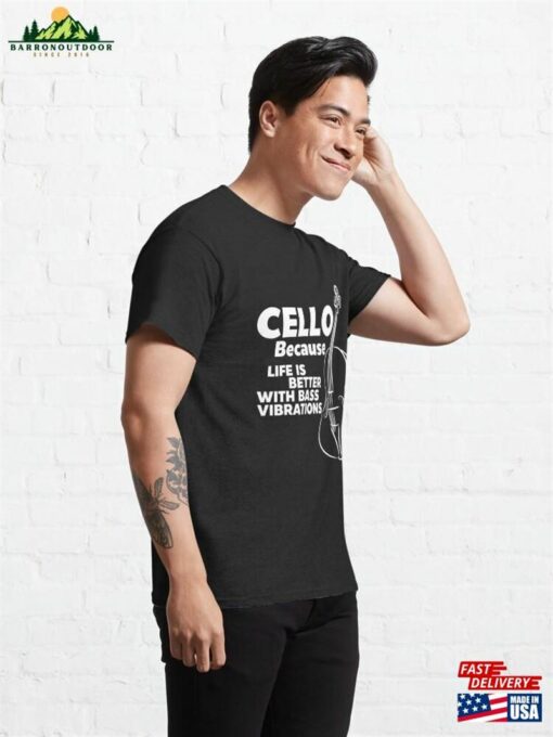 Cello Because Life Is Better With Bass Vibrations Classic T-Shirt Unisex