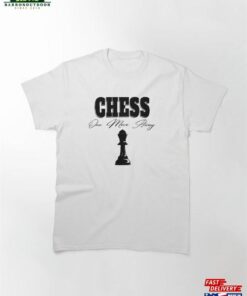 Chess Queen One Move Away Classic T-Shirt Chess Queen One Move Away Classic T-Shirt