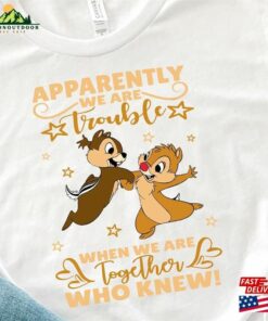 Chip And Dale Apparently We Are Trouble When Together Who Knew Shirt Disney Double Tee Classic Unisex