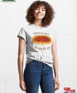 Chocolate Pecan Pie Day Classic T-Shirt Sweatshirt Chocolate Pecan Pie Day Classic T-Shirt Sweatshirt