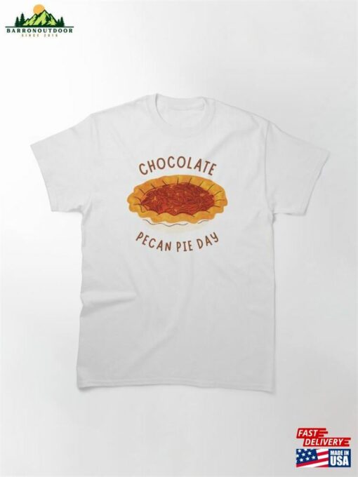 Chocolate Pecan Pie Day Classic T-Shirt Sweatshirt