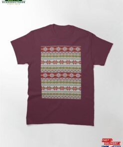 Christmas Fairisle It's Too Hot For A Sweater Classic T-Shirt Unisex 1 Christmas Fairisle Its Too Hot For A Sweater Classic T Shirt Unisex 2