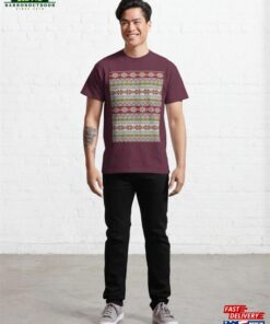 Christmas Fairisle It's Too Hot For A Sweater Classic T-Shirt Unisex 2 Christmas Fairisle Its Too Hot For A Sweater Classic T Shirt Unisex 3