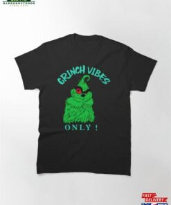 Christmas Grinch Vibes Classic T-Shirt Unisex Hoodie 1 Christmas Grinch Vibes Classic T Shirt Unisex Hoodie 2