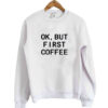 Coffee First sweatshirt