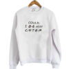 Could I Be Any Cuter Sweatshirt