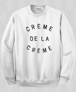 Creme De La Creme Sweatshirt