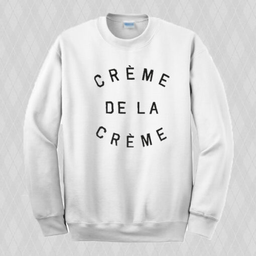 Creme De La Creme Sweatshirt