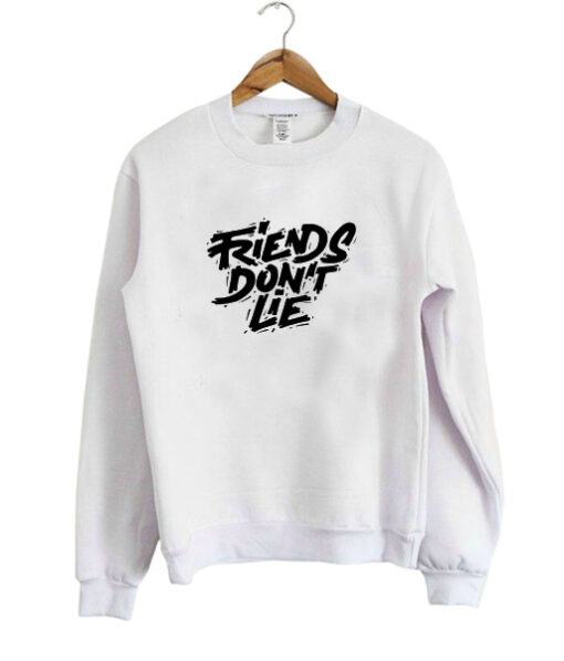 Friends Don’t Lie sweatshirt