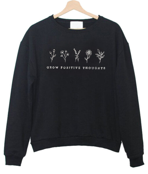 Grow Positive Thoughts sweatshirt