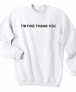 I’m Fine Thank You Crewneck Sweatshirt
