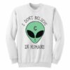 I Don’t Believe In Humans Sweatshirt