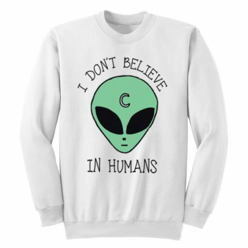 I Don’t Believe In Humans Sweatshirt