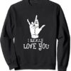 I Really Love You Signing American Sign Language Sweatshirt