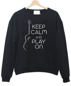 Keep Calm And Play On sweatshirt