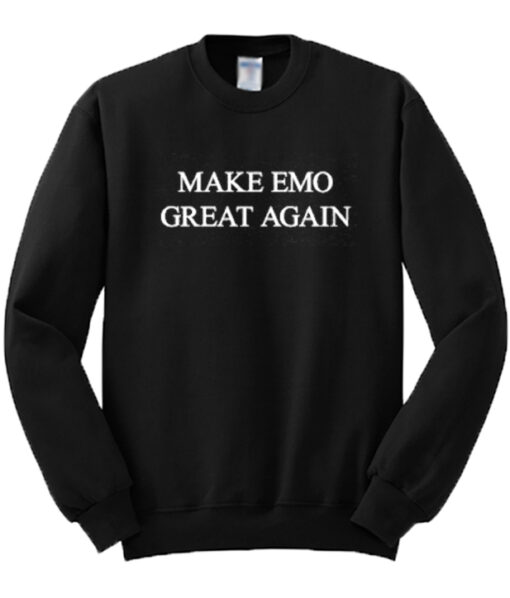 Make EMO Great Again Sweatshirt