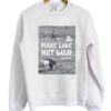 Make Love Not War Woodstock Sweatshirt
