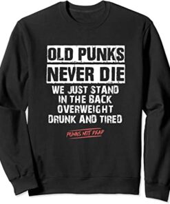 Old Punk Never Die Punk’s Not Dead Style Sweatshirt