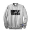 Reinvent Yourself Sweatshirt