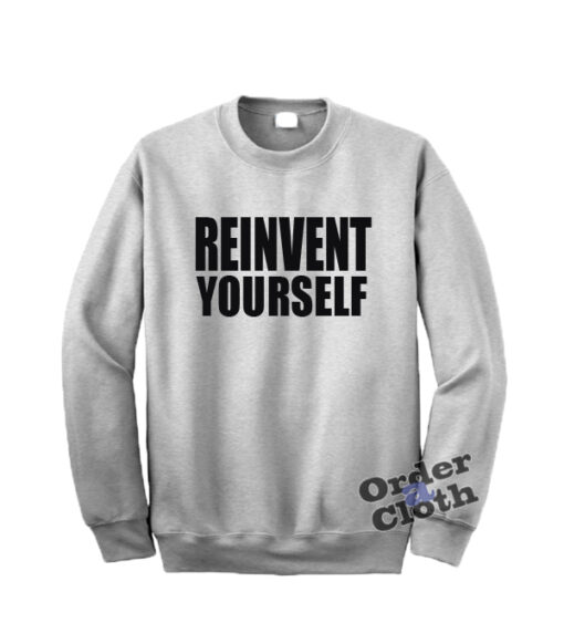 Reinvent Yourself Sweatshirt