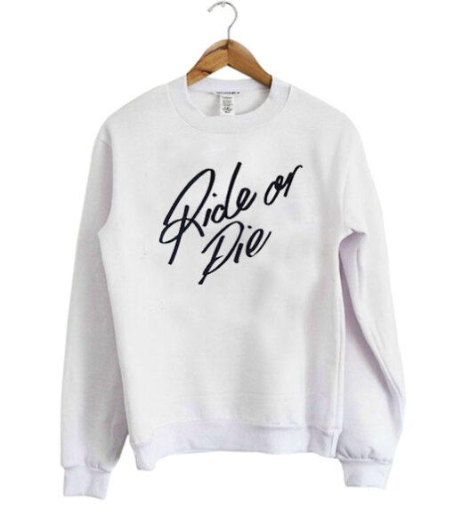 Ride Or Die sweatshirt