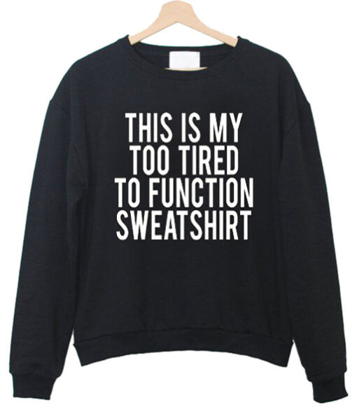 This Is My Too Tired To Function Crewneck Sweatshirt