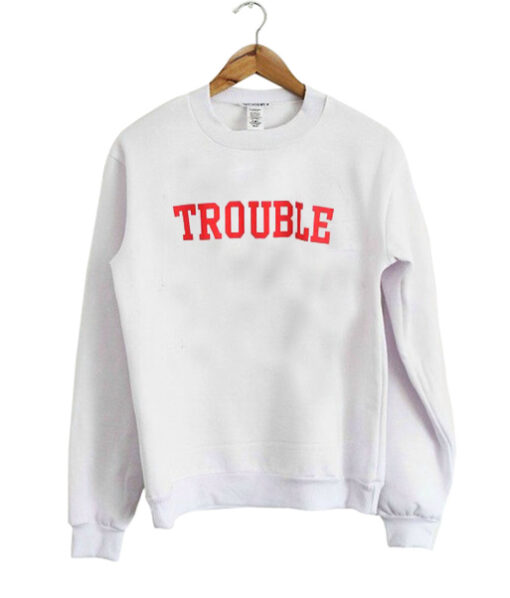 Trouble sweatshirt