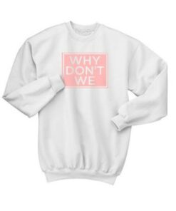 Why Don’t We Crewneck Sweatshirt