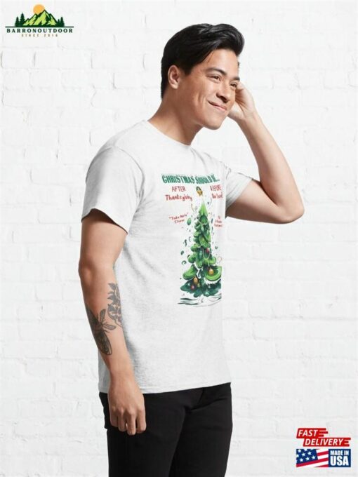 Christmas Should Be After Thanksgiving And Before New Years! Tree Classic T-Shirt Sweatshirt