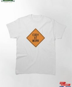 Cody At Work Funny Personalized Warning Sign Classic T Shirt Sweatshirt 1