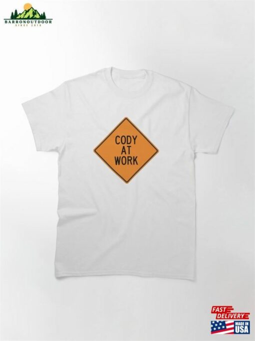 Cody At Work Funny Personalized Warning Sign Classic T-Shirt Sweatshirt