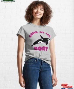 Come At Me Boat Classic T Shirt Unisex 1