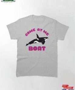 Come At Me Boat Classic T Shirt Unisex 2