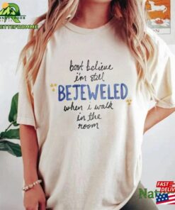Comfort Colors® Taylor Bejeweled Shirt Best Believe I’m Still Sweatshirt T-Shirt