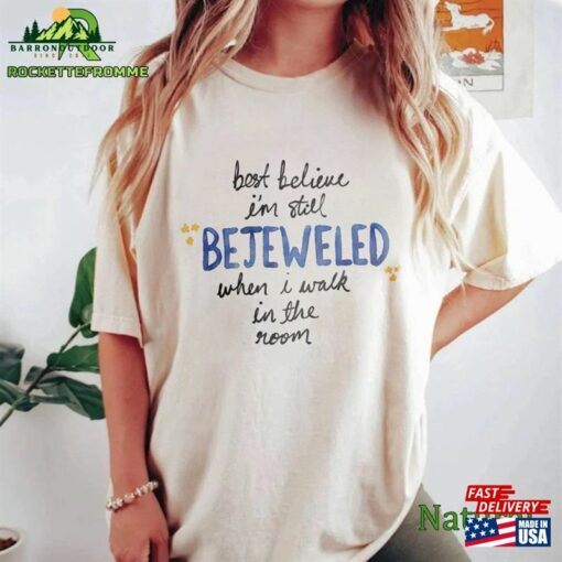 Comfort Colors® Taylor Bejeweled Shirt Best Believe I’m Still Sweatshirt T-Shirt