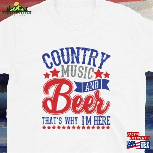 Country Music And Beer That’s Why I’m Here Unisex T-Shirt