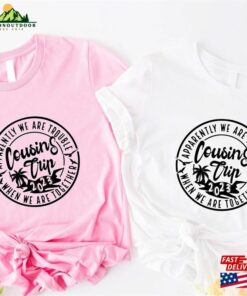 Cousins Trip 2023 Shirt Trouble Together T-Shirt It’s Weekend Tee Hoodie Classic