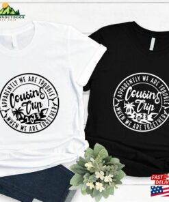 Cousins Trip 2023 Shirt Trouble Together T Shirt Its Weekend Tee Hoodie Classic 3